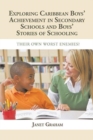 Exploring Caribbean Boys' Achievement in Secondary Education : And Boys Stories of Schooling: Their Own Worst Enemies? - Book