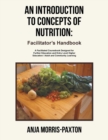 An Introduction to Concepts of Nutrition : Facilitator's Handbook: A Facilitated Coursebook Designed for Further Education and Entry Level Higher Education / Adult and Community Learning - Book