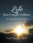 Life Most Complex Problems : The Real Reason for Our Being - Book