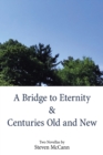 A Bridge to Eternity & Centuries Old and New - Book