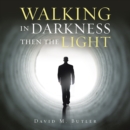 Walking in Darkness Then the Light - eBook