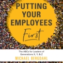 Putting Your Employees First : The ABC's for Leaders of Generations X, Y, & Z - eAudiobook