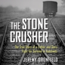 The Stone Crusher : The True Story of a Father and Son's Fight for Survival in Auschwitz - eAudiobook