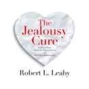 The Jealousy Cure : Learn to Trust, Overcome Possessiveness, and Save Your Relationship - eAudiobook