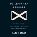My Brother Moochie : Regaining Dignity in the Midst of Crime, Poverty, and Racism in the American South - eAudiobook