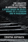 The Dialectic of Historicity in Modernist Fiction : A Study Based on Select Works of O V Vijayan and M Mukundan - Book