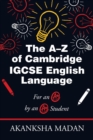 The A-Z of Cambridge Igcse English Language : For an A* by an A* Student - Book
