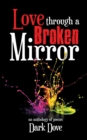 Love Through a Broken Mirror : An Anthology of Poems - Book