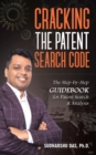 Cracking the Patent Search Code : The Step-By-Step Guidebook for Patent Search & Analysis - Book
