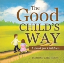 The Good Child'S Way : A Book for Children - eBook