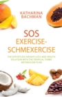 SOS Exercise-Schmexercise : The Effortless Weight-Loss and Health Solution with the Tropical Turbo Metabolism Plan - Book