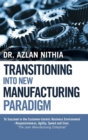 Transitioning into New Manufacturing Paradigm : To Succeed in the Customer Centric Business Environment-Agility, Speed and Responsiveness. "The Lean Manufacturing Enterprise" - Book