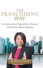 The Franchising Way : Go International, Expand Your Network, and Sell Just about Anything - Book