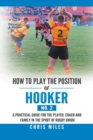 How to Play the Position of Hooker (No. 2) : A Practical Guide for the Player, Coach and Family in the Sport of Rugby Union - Book