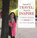 Inspired to Travel; Travel to Inspire - a Travel Memoir - Book