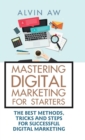 Mastering Digital Marketing for Starters : The Best Methods, Tricks and Steps for Successful Digital Marketing - Book