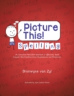 Picture This! Spelling : An Innovative Pencil-Free Approach to Effectively Teach Irregular Word Spelling Using Visualisations and Mnemonics. - Book