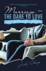 Marriage - the Dare to Love : Love - Relationship - Marriage - Book