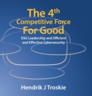 The 4Th Competitive Force for Good : Esg Leadership and Efficient and Effective Cybersecurity - Book