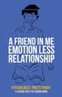 A Friend in Me Emotion Less Relationship : A Voyage into the Human Mind - Book