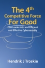 The 4Th Competitive Force for Good : Esg Leadership and Efficient and Effective Cybersecurity - Book