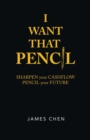 I Want That Pencil : Sharpen Your Cashflow, Pencil Your Future. - Book
