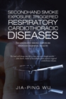 Secondhand Smoke Exposure Triggered Respiratory Cardiothoracic Diseases : Secondhand Smoke Exposure Induces Harmful Health - Book