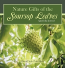 Nature Gifts of the Soursop Leaves : (Graviola Leaves) - Book