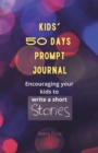Kids' 50 Days Prompt Journal : Encouraging Your Kids to Write a Short Stories - eBook