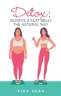 Detox: Achieve a Flat Belly the Natural Way - eBook