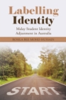 Labelling Identity : Malay Student Identity Adjustment in Australia - eBook