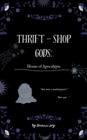 Thrift-Shop Gods: House of the Apocalypse - eBook