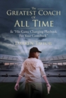 The Greatest Coach of All Time : & "His Game Changing Playbook for Your Comeback" - Book