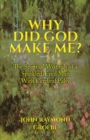 Why Did God Make Me? : The Spiritual Writings of a Sparkled-Eyed Man With Cerebral Palsy - Book