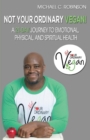 Not Your Ordinary Vegan! : A 21-Day Journey to Emotional, Physical, And Spiritual Health - Book