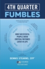 Fourth Quarter Fumbles : How Successful People Avoid Critical Mistakes Later in Life - Book