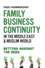 Family Business Continuity in the Middle East & Muslim World : Betting Against the Odds - Book
