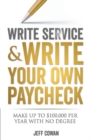 Write Service and Write Your Own Paycheck : Make Up to $100,000 a Year With No Degree! - Book