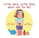 Little Seed, Little Seed, What Will You Be? - Book