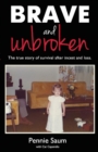 Brave and Unbroken : The True Story of Survival After Incest and Loss - Book