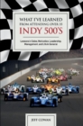 What I've Learned from Attending Over 35 Indy 500's : Lessons in Sales, Motivation, Leadership, Management, And Life in General - Book
