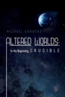 Altered Worlds: In the Beginning; Crucible : In the Beginning; Crucible - Book