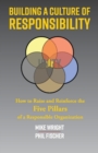 Building a Culture of Responsibility : How to Raise - And Reinforce - The Five Pillars of a Responsible Organization - Book