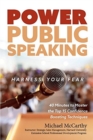 Power Public Speaking Harness Your Fear : 40 Minutes to Master the Top 15 Confidence Boosting Techniques - Book