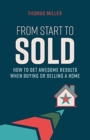 From Start to Sold : How to Get Awesome Results When Buying or Selling a Home - Book