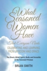 What Seasoned Women Have That Everyone Needs : Celebrating and Learning from Wisdom and Grace - Book