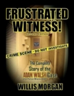 Frustrated Witness! : The Complete Story of the Adam Walsh Case and Police Misconduct - Book