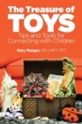 The Treasure of Toys : Tips and Tools for Connecting With Children - Book