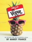 Hello, I'm Vegan : 60 Recipes for the Outspoken Vegan - Book