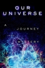 Our Universe : A Journey Into Mystery - Book
